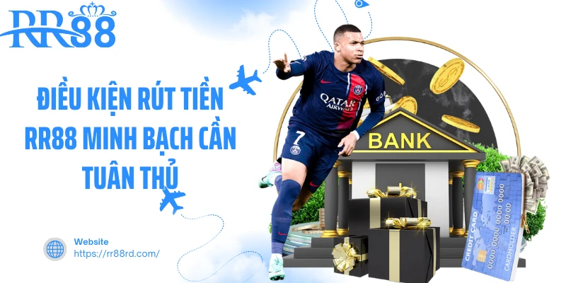 Điều kiện rút tiền RR88 minh bạch cần tuân thủ Điều kiện rút tiền RR88 minh bạch cần tuân thủ