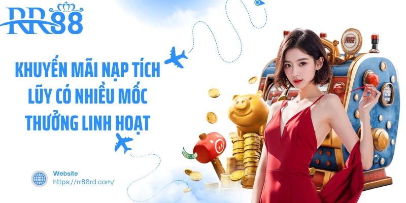 Khuyến mãi nạp tích lũy có nhiều mốc thưởng linh hoạt