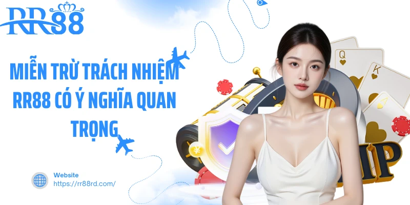 Miễn trừ trách nhiệm RR88 có ý nghĩa quan trọng Miễn trừ trách nhiệm RR88 có ý nghĩa quan trọng