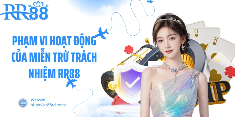 Phạm vi hoạt động của miễn trừ trách nhiệm RR88 Phạm vi hoạt động của miễn trừ trách nhiệm RR88