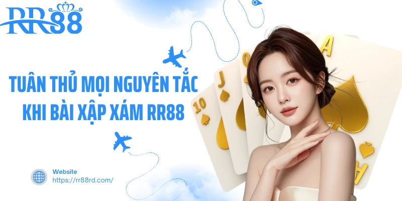 Tuân thủ mọi nguyên tắc khi bài xập xám RR88